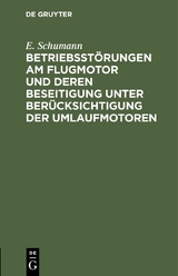 Betriebsst&ouml;rungen am Flugmotor und deren Beseitigung unter Ber&uuml;cksichtigung der Umlaufmotoren - E. Schumann