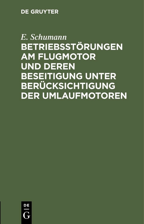 Betriebsst&ouml;rungen am Flugmotor und deren Beseitigung unter Ber&uuml;cksichtigung der Umlaufmotoren - E. Schumann