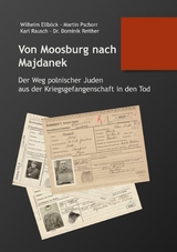 Von Moosburg nach Majdanek - Dominik Reither, Martin Pschorr, Wilhelm Ellb&ouml;ck