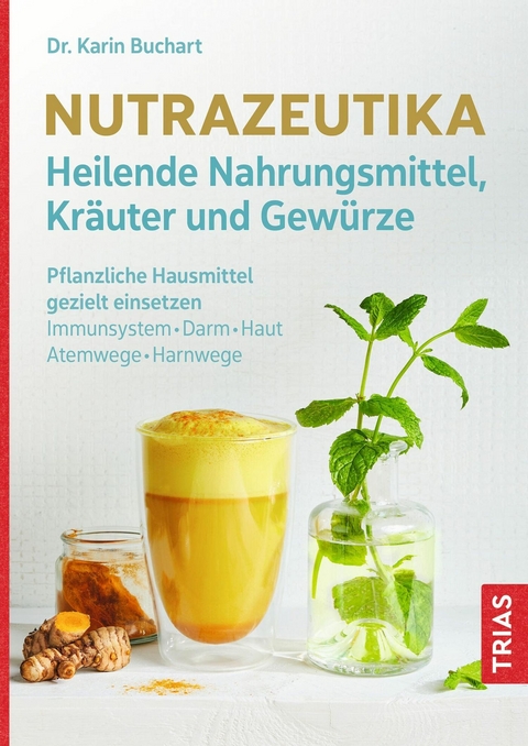 Nutrazeutika - Heilende Nahrungsmittel, Kr&auml;uter und Gew&uuml;rze - Karin Buchart