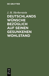 Deutschlands W&uuml;nsche bez&uuml;glich auf seinen gesunkenen Wohlstand - J. H. Herberstein