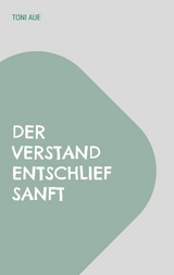 Der Verstand entschlief sanft - Toni Aue