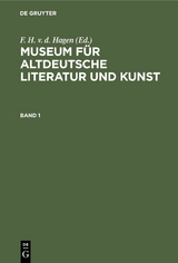 Museum f&uuml;r altdeutsche Literatur und Kunst. Band 1 - 
