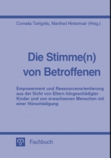 Die Stimme(n) von Betroffenen - Empowerment und Ressourcenorientierung aus der Sicht von Eltern h&ouml;rgesch&auml;digter Kinder und von erwachsenen Menschen mit einer H&ouml;rsch&auml;digung - Petra Blochius, Heike Flachskampf, Heike Ines, Manfred Hintermair, Achim Ke&szlig;ler, Anja Kutrowatz, Lutz Pepping, Brigitte Pointner, Arzu Porsuk, Karin Scheidgen, Maria Schleimer-Plechl, Anna Stangl, Cornelia Tsirigotis