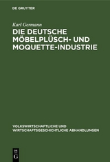 Die Deutsche M&ouml;belpl&uuml;sch- und Moquette-Industrie - Karl Germann