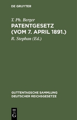 Patentgesetz (Vom 7. April 1891.) - T. Ph. Berger
