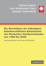 Die Beschl&uuml;sse der (st&auml;ndigen) Arbeitsrechtlichen Kommission des Deutschen Caritasverbandes von 1968 bis 2008