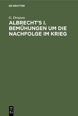 Albrecht's I. Bem&uuml;hungen um die Nachfolge im Krieg - G. Droysen