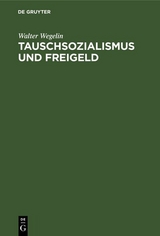 Tauschsozialismus und Freigeld - Walter Wegelin