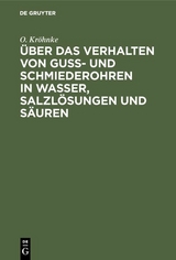 &Uuml;ber das Verhalten von Gu&szlig;- und Schmiederohren in Wasser, Salzl&ouml;sungen und S&auml;uren - O. Kr&ouml;hnke