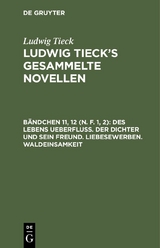 Des Lebens Ueberflu&szlig;. Der Dichter und sein Freund. Liebesewerben. Waldeinsamkeit - Ludwig Tieck