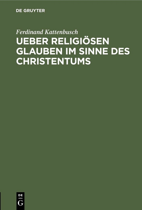 Ueber religi&ouml;sen Glauben im Sinne des Christentums - Ferdinand Kattenbusch