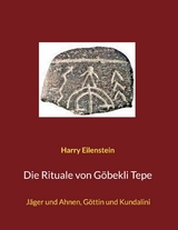 Die Rituale von G&ouml;bekli Tepe - Harry Eilenstein
