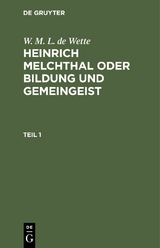 W. M. L. de Wette: Heinrich Melchthal oder Bildung und Gemeingeist. Teil 1 - W. M. L. De Wette