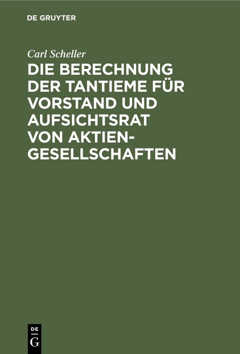 Die Berechnung der Tantieme f&uuml;r Vorstand und Aufsichtsrat von Aktiengesellschaften - Carl Scheller