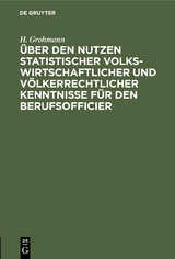 &Uuml;ber den Nutzen statistischer volkswirtschaftlicher und v&ouml;lkerrechtlicher Kenntnisse f&uuml;r den Berufsofficier - H. Grohmann