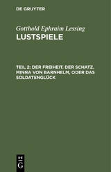 Der Freiheit. Der Schatz. Minna von Barnhelm, oder das Soldatengl&uuml;ck - Gotthold Ephraim Lessing