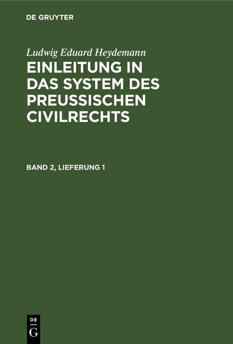 Ludwig Eduard Heydemann: Einleitung in das System des Preu&szlig;ischen Civilrechts. Band 2, Lieferung 1 - Ludwig Eduard Heydemann