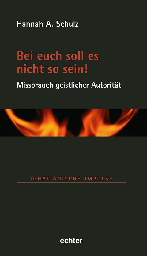 Bei euch soll es nicht so sein! - Missbrauch geistlicher Autorit&auml;t - Hannah A. Schulz
