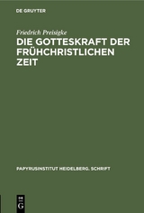 Die Gotteskraft der fr&uuml;hchristlichen Zeit - Friedrich Preisigke