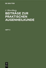 J. Hirschberg: Beitr&auml;ge zur praktischen Augenheilkunde. Heft 3 - J. Hirschberg