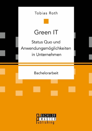 Green IT - Status Quo und Anwendungsmöglichkeiten in Unternehmen