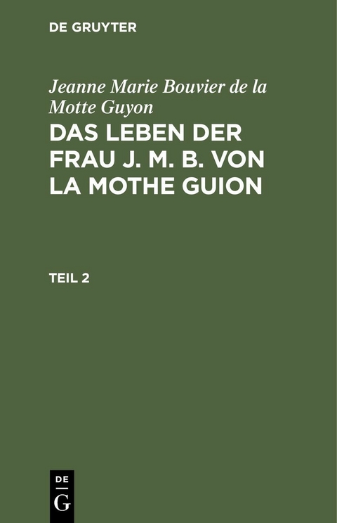 Jeanne Marie Bouvier de la Motte Guyon: Das Leben der Frau J. M. B. von la Mothe Guion. Teil 2 - Jeanne Marie Bouvier De La Motte Guyon