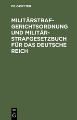 Milit&auml;rstrafgerichtsordnung und Milit&auml;r-Strafgesetzbuch f&uuml;r das Deutsche Reich