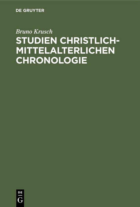 Studien christlich-mittelalterlichen Chronologie - Bruno Krusch