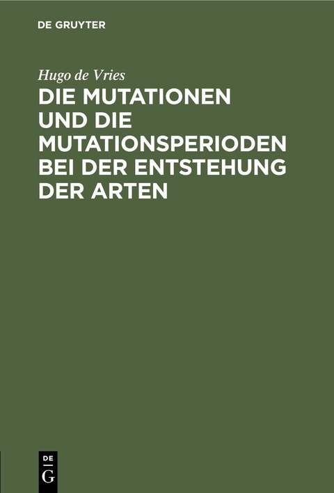 Die Mutationen und die Mutationsperioden bei der Entstehung der Arten - Hugo De Vries