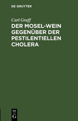 Der Mosel-Wein gegen&uuml;ber der pestilentiellen Cholera - Carl Graff