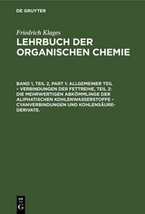 Allgemeiner Teil &ndash; Verbindungen der Fettreihe, Teil 2: Die Mehrwertigen Abk&ouml;mmlinge der Aliphatischen Kohlenwasserstoffe &ndash; Cyanverbindungen und Kohlens&auml;ure-Derivate. - Victor Meyer