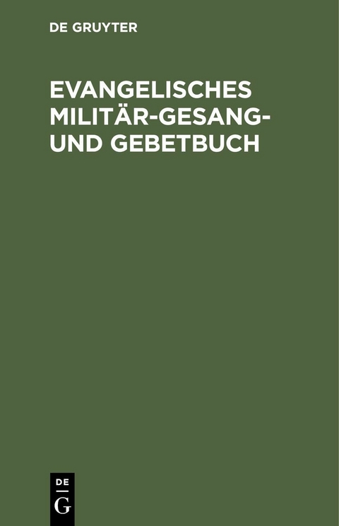 Evangelisches Milit&auml;r-Gesang- und Gebetbuch