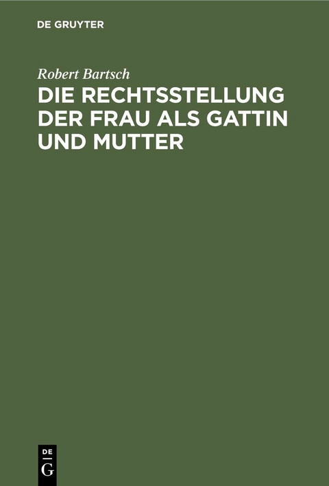 Die Rechtsstellung der Frau als Gattin und Mutter - Robert Bartsch