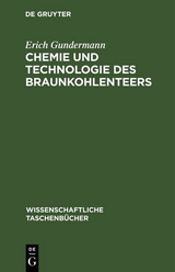Chemie und Technologie des Braunkohlenteers - Erich Gundermann