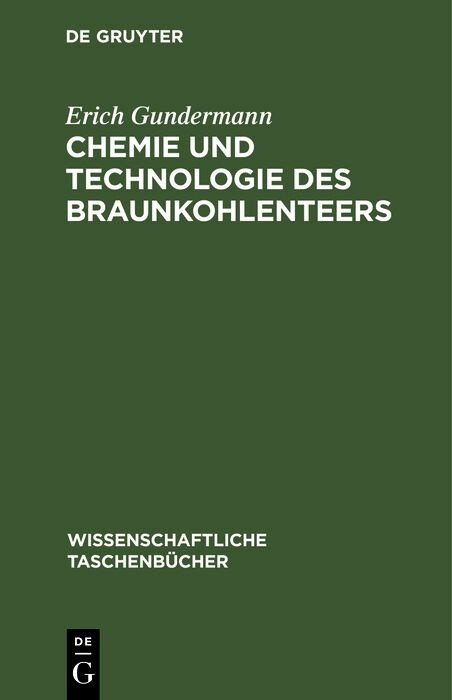 Chemie und Technologie des Braunkohlenteers - Erich Gundermann