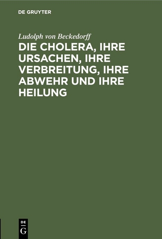 Die Cholera, ihre Ursachen, ihre Verbreitung, ihre Abwehr und ihre Heilung