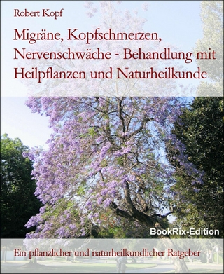 Migräne, Kopfschmerzen, Nervenschwäche - Behandlung mit Heilpflanzen und Naturheilkunde