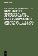 Denkschrift betreffend die Gleichgewichts-Lage Europa&rsquo;s beim zusammentritte des Wiener Congresses - 