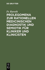 Prolegomena zur rationellen medicinischen Diagnostik und Semiotik f&uuml;r Kliniker und Klinicisten - Fr. Ravoth
