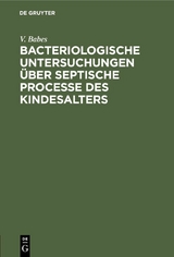 Bacteriologische Untersuchungen &uuml;ber septische Processe des Kindesalters - V. Babes