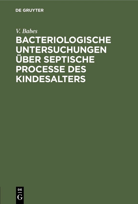 Bacteriologische Untersuchungen &uuml;ber septische Processe des Kindesalters - V. Babes