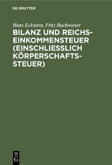 Bilanz und Reichseinkommensteuer (einschlie&szlig;lich K&ouml;rperschaftssteuer) - Hans Eckstein, Fritz Buchwieser