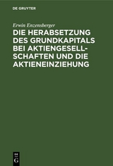 Die Herabsetzung des Grundkapitals bei Aktiengesellschaften und die Aktieneinziehung - Erwin Enzensberger