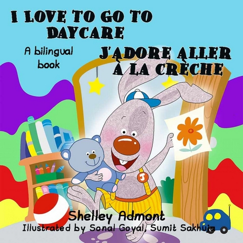 I Love to Go to Daycare J'adore aller a la creche -  Shelley Admont,  S.A. Publishing