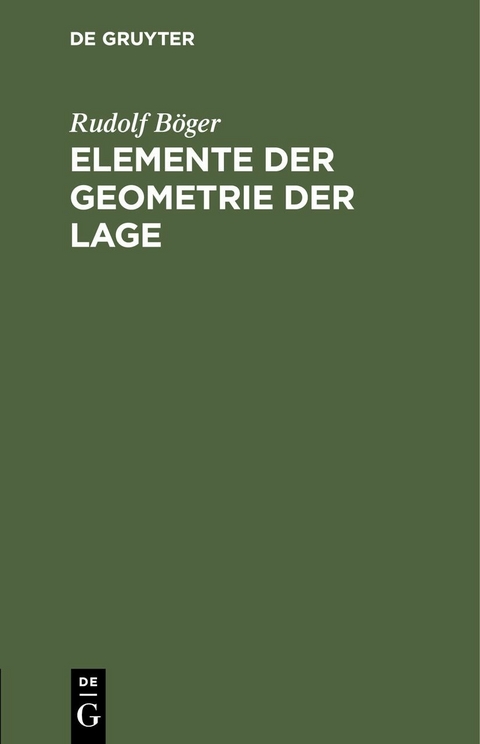 Elemente der Geometrie der Lage - Rudolf B&ouml;ger