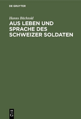 Aus Leben und Sprache des Schweizer Soldaten - Hanns B&auml;chtold