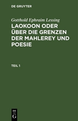 Gotthold Ephraim Lessing: Laokoon oder &uuml;ber die Grenzen der Mahlerey und Poesie. Teil 1 - Gotthold Ephraim Lessing