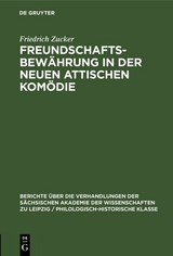 Freundschaftsbew&auml;hrung in der neuen attischen Kom&ouml;die - Friedrich Zucker