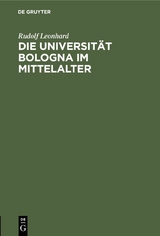 Die Universit&auml;t Bologna im Mittelalter - Rudolf Leonhard